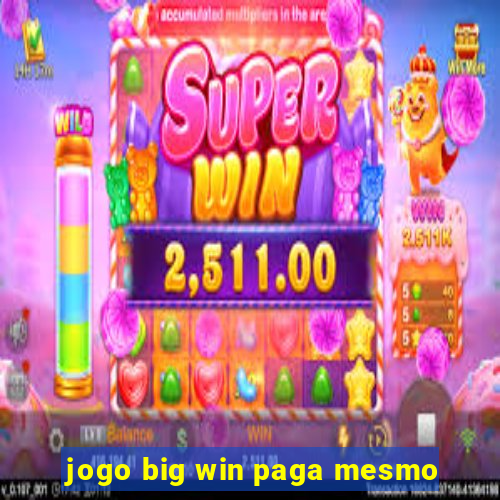 jogo big win paga mesmo